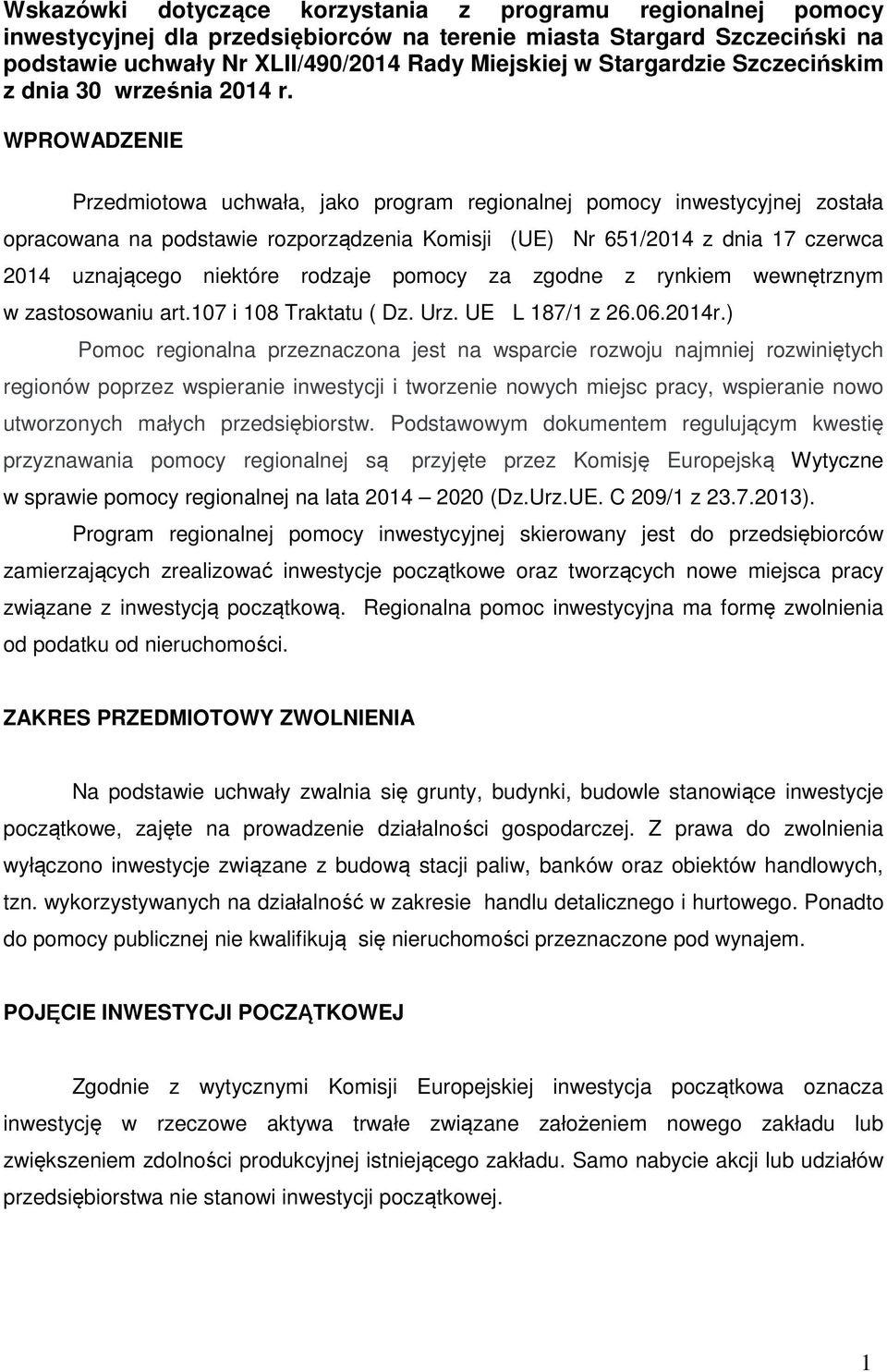 WPROWADZENIE Przedmiotowa uchwała, jako program regionalnej pomocy inwestycyjnej została opracowana na podstawie rozporządzenia Komisji (UE) Nr 651/2014 z dnia 17 czerwca 2014 uznającego niektóre