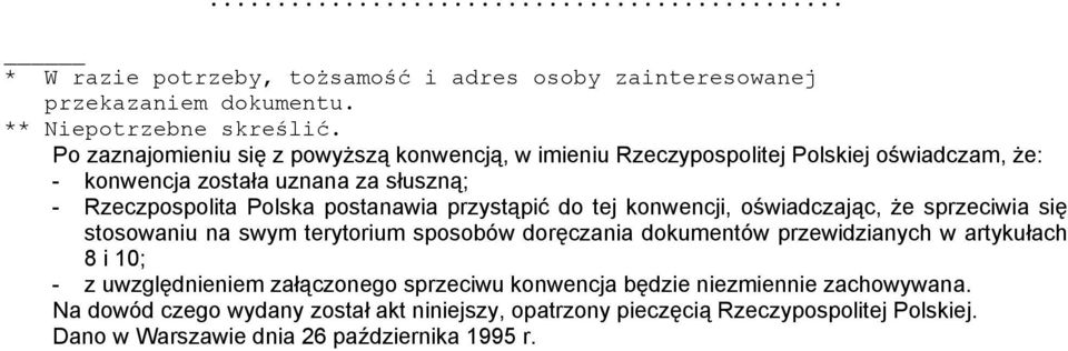 postanawia przystąpić do tej konwencji, oświadczając, że sprzeciwia się stosowaniu na swym terytorium sposobów doręczania dokumentów przewidzianych w artykułach 8