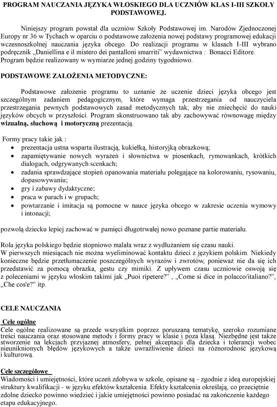 Do realizacji programu w klasach I-III wybrano podręcznik Daniellina e il mistero dei pantalloni smarriti wydawnictwa : Bonacci Editore.