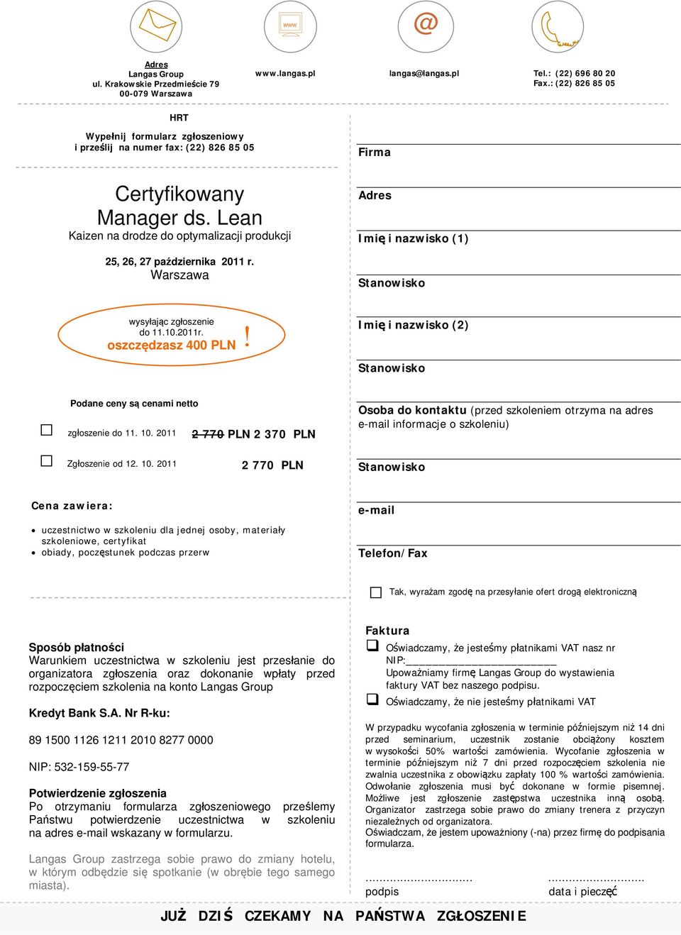 Warszawa Firma Adres Imię i nazwisko (1) wysyłając zgłoszenie do 11.10.2011r. oszczędzasz 400 PLN! Imię i nazwisko (2) Podane ceny są cenami netto zgłoszenie do 11. 10.