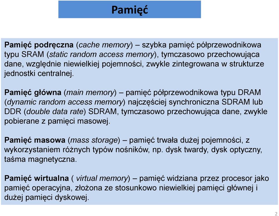 Pamięć główna (main memory) pamięć półprzewodnikowa typu DRAM (dynamic random access memory) najczęściej synchroniczna SDRAM lub DDR (double data rate) SDRAM, tymczasowo przechowująca dane,