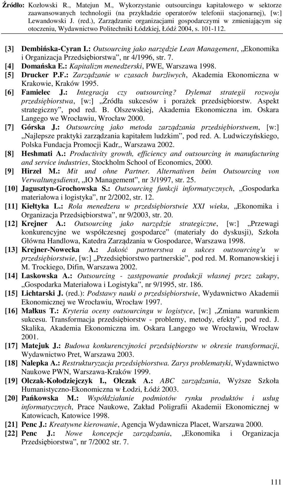 Dylemat strategii rozwoju przedsiębiorstwa, [w:] Źródła sukcesów i porażek przedsiębiorstw. Aspekt strategiczny, pod red. B. Olszewskiej, Akademia Ekonomiczna im.
