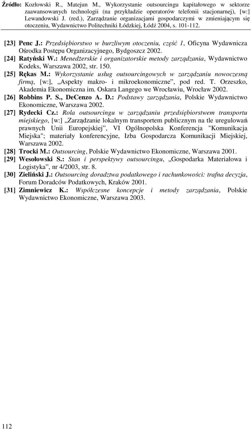 : Wykorzystanie usług outsourcingowych w zarządzaniu nowoczesną firmą, [w:], Aspekty makro- i mikroekonomiczne, pod red. T. Orzeszko, Akademia Ekonomiczna im.