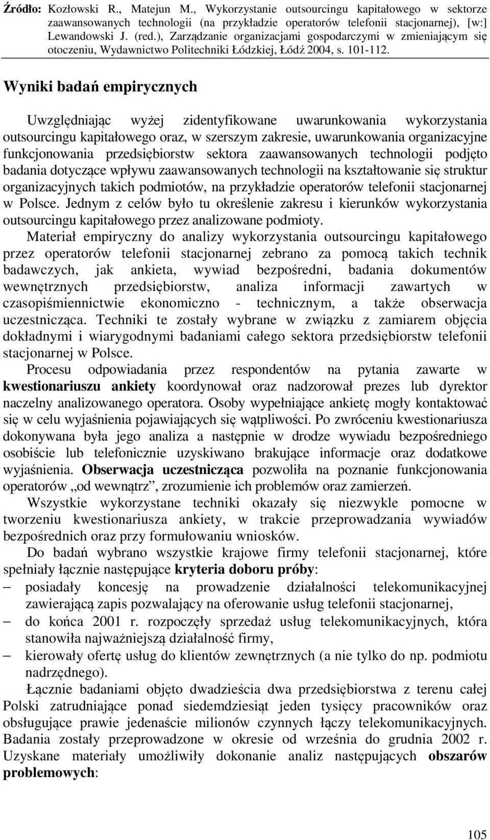 operatorów telefonii stacjonarnej w Polsce. Jednym z celów było tu określenie zakresu i kierunków wykorzystania outsourcingu kapitałowego przez analizowane podmioty.