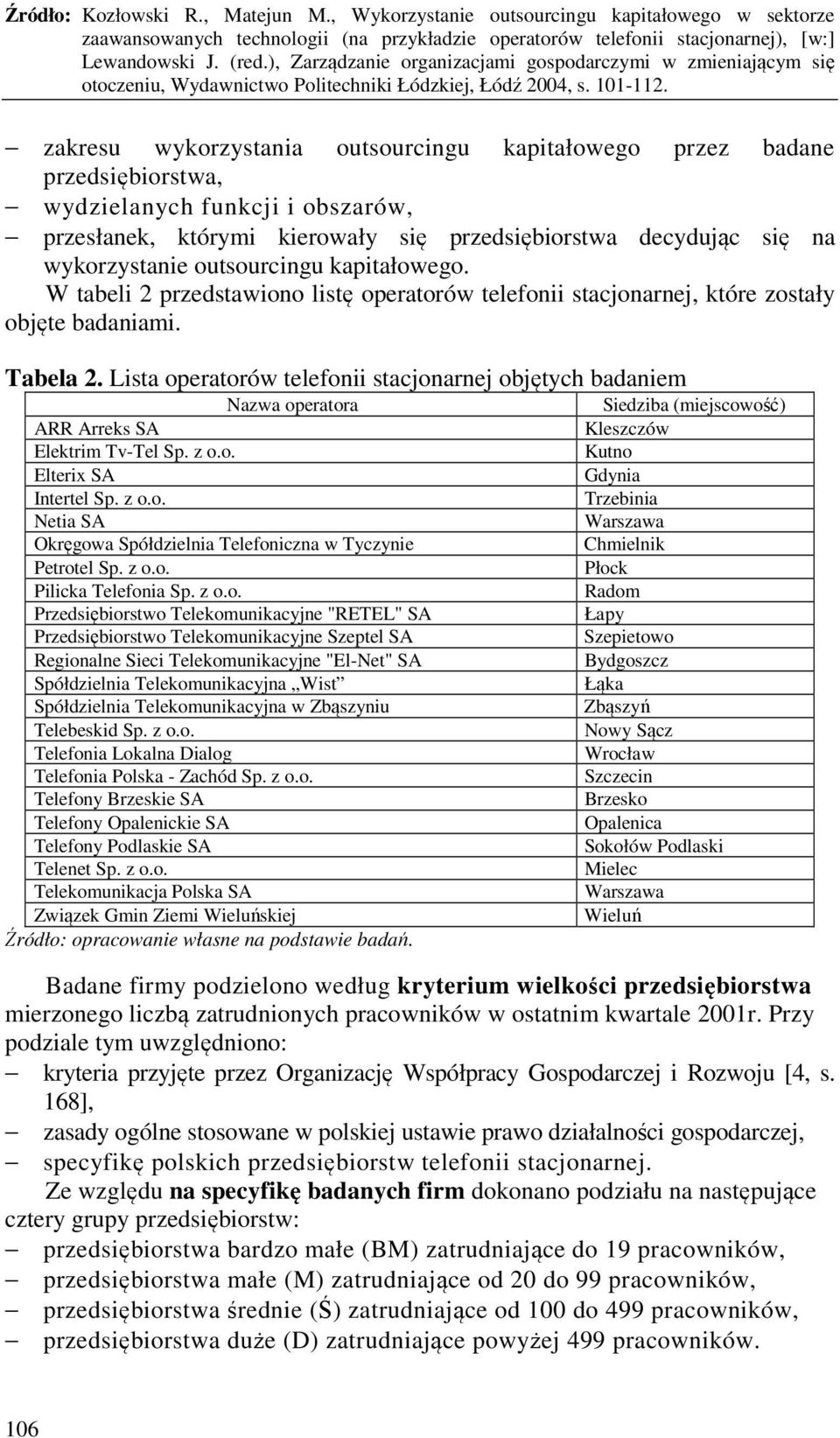 Lista operatorów telefonii stacjonarnej objętych badaniem Nazwa operatora ARR Arreks SA Elektrim Tv-Tel Sp. z o.o. Elterix SA Intertel Sp. z o.o. Netia SA Okręgowa Spółdzielnia Telefoniczna w Tyczynie Petrotel Sp.