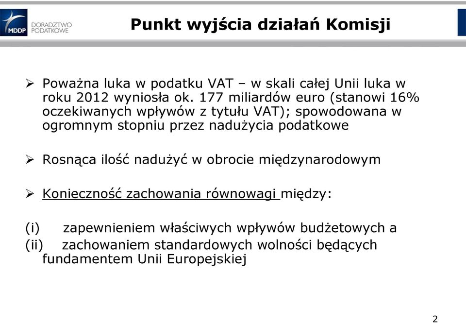 nadużycia podatkowe Rosnąca ilość nadużyć w obrocie międzynarodowym Konieczność zachowania równowagi między: (i)