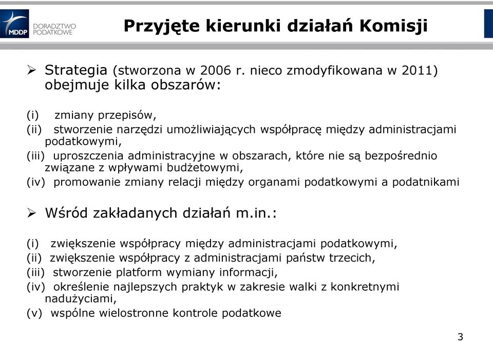 administracyjne w obszarach, które nie są bezpośrednio związane z wpływami budżetowymi, (iv) promowanie zmiany relacji między organami podatkowymi a podatnikami Wśród zakładanych