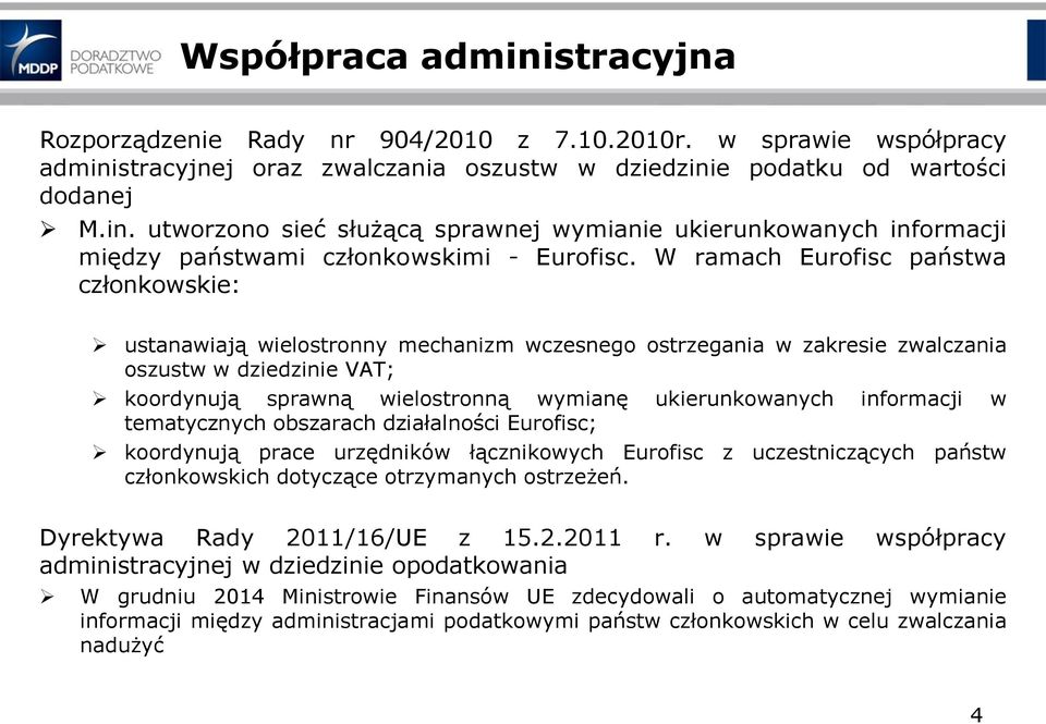 ukierunkowanych informacji w tematycznych obszarach działalności Eurofisc; koordynują prace urzędników łącznikowych Eurofisc z uczestniczących państw członkowskich dotyczące otrzymanych ostrzeżeń.