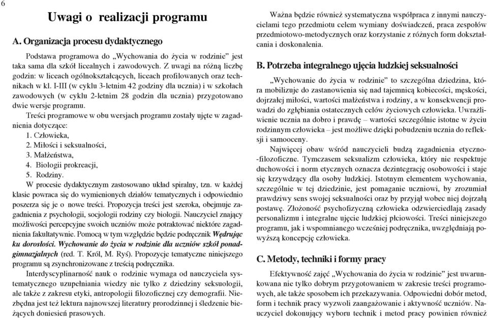 I-III (w cyklu 3-letnim 42 y dla ucznia) i w szkołach zawodowych (w cyklu 2-letnim 28 dla ucznia) przygotowano dwie wersje programu. w obu wersjach programu zostały ujęte w zagadnienia dotyczące: 1.