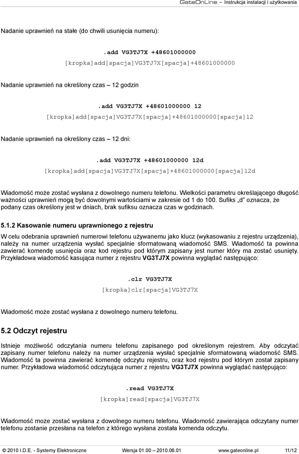 add VG3TJ7X +48601000000 12 [kropka]add[spacja]vg3tj7x[spacja]+48601000000[spacja]12 Nadanie uprawnień na określony czas 12 dni:.