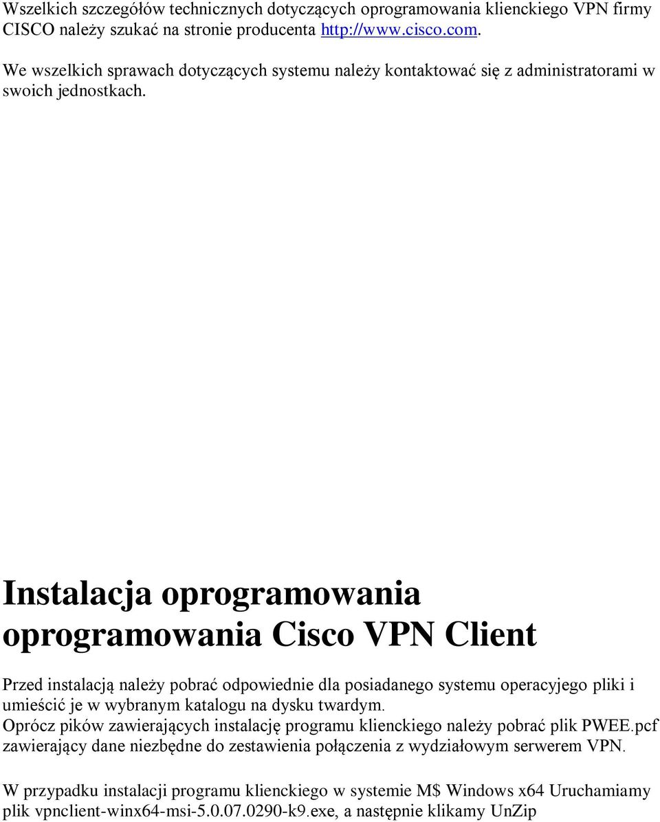 Instalacja oprogramowania oprogramowania Cisco VPN Client Przed instalacją należy pobrać odpowiednie dla posiadanego systemu operacyjego pliki i umieścić je w wybranym katalogu na dysku