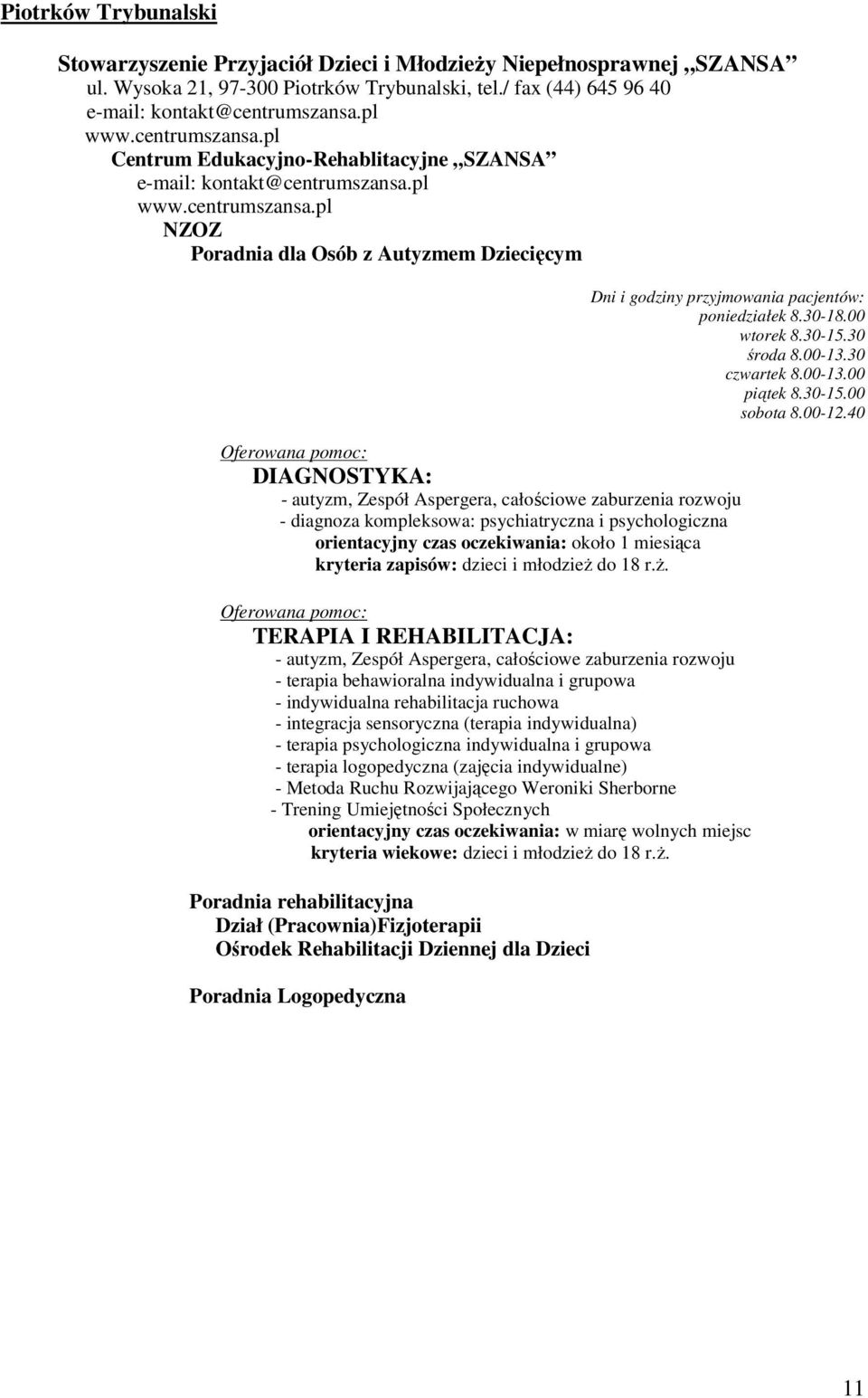 30-18.00 wtorek 8.30-15.30 środa 8.00-13.30 czwartek 8.00-13.00 piątek 8.30-15.00 sobota 8.00-12.