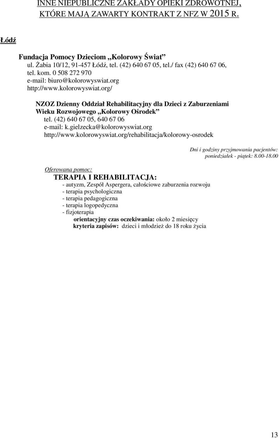 (42) 640 67 05, 640 67 06 e-mail: k.gielzecka@kolorowyswiat.