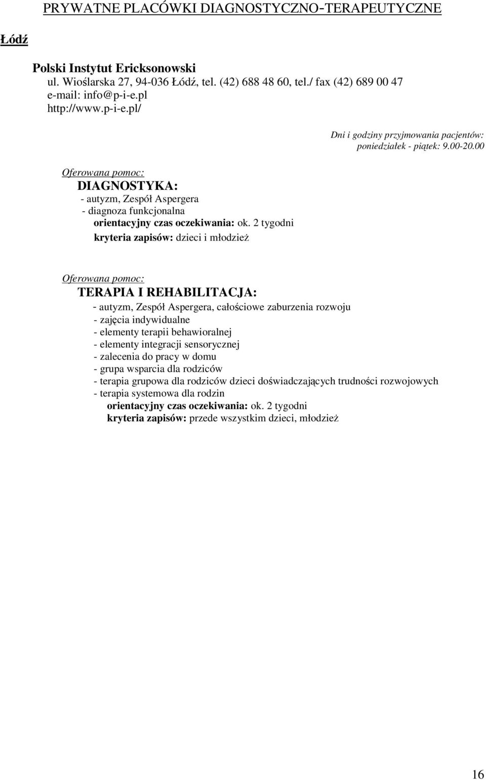 2 tygodni kryteria zapisów: dzieci i młodzież Dni i godziny przyjmowania pacjentów: poniedziałek - piątek: 9.00-20.