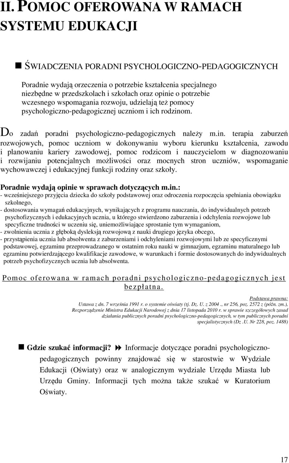 e o potrzebie wczesnego wspomagania rozwoju, udzielają też pomocy psychologiczno-pedagogicznej uczniom i ich rodzino