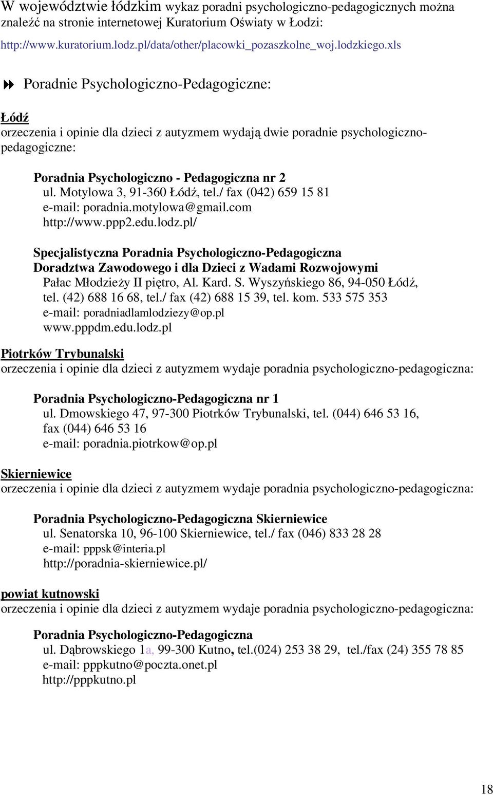 Motylowa 3, 91-360 Łódź, tel./ fax (042) 659 15 81 e-mail: poradnia.motylowa@gmail.com http://www.ppp2.edu.lodz.