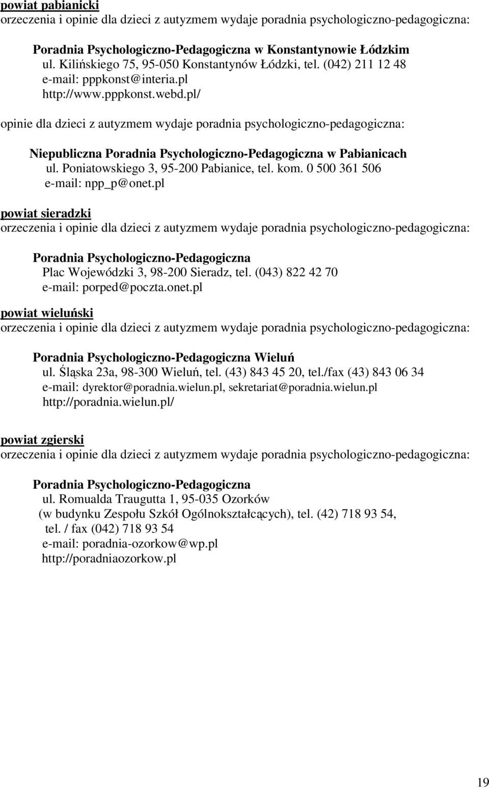 pl/ opinie dla dzieci z autyzmem wydaje poradnia psychologiczno-pedagogiczna: Niepubliczna Poradnia Psychologiczno-Pedagogiczna w Pabianicach ul. Poniatowskiego 3, 95-200 Pabianice, tel. kom.
