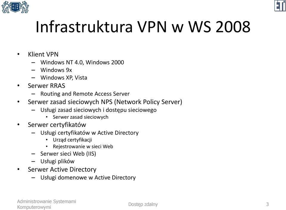 (Network Policy Server) Usługi zasad sieciowych i dostępu sieciowego Serwer zasad sieciowych Serwer certyfikatów Usługi