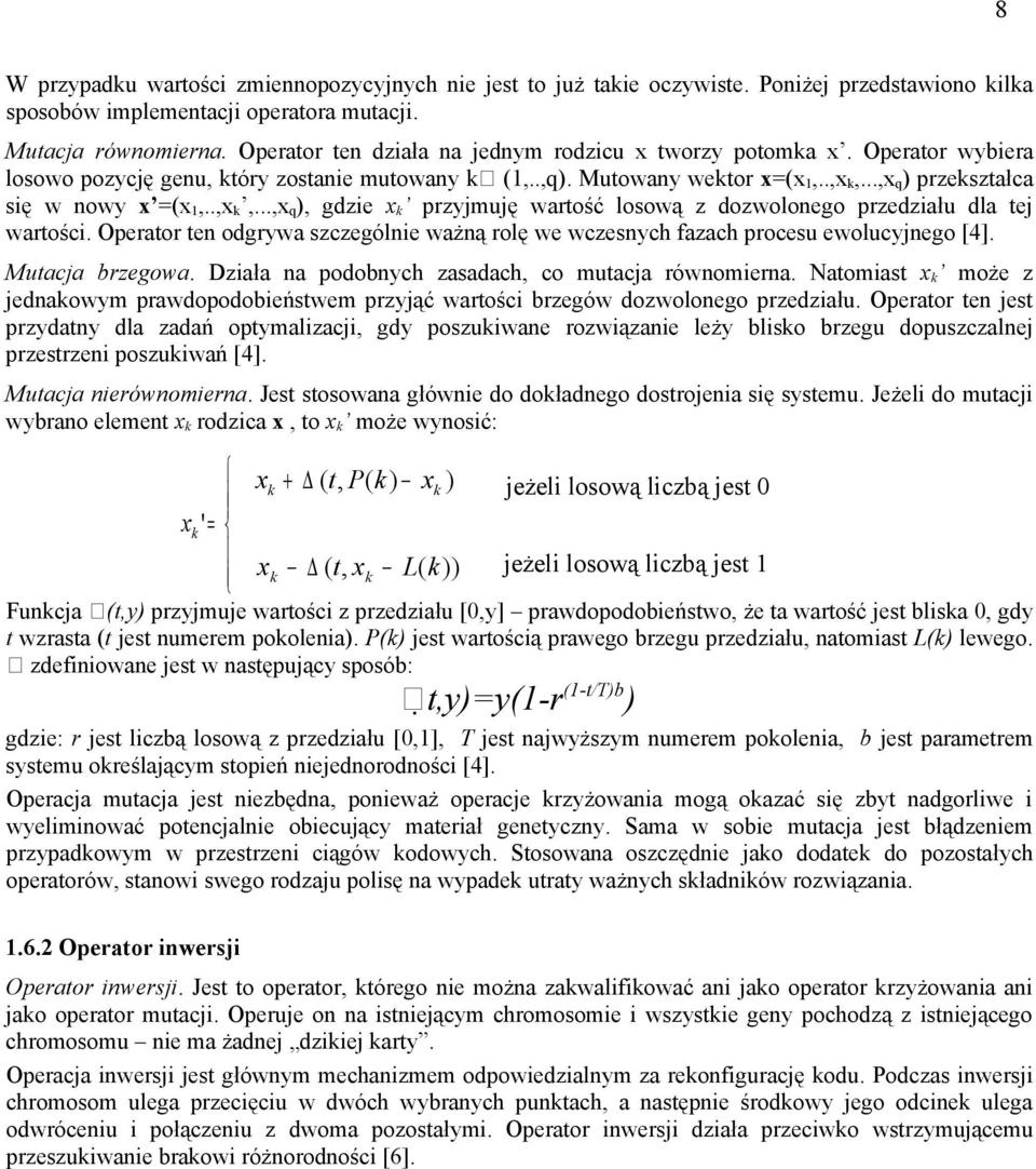..,x q ) przekształca się w nowy x =(x 1,..,x k,...,x q ), gdzie x k przyjmuję wartość losową z dozwolonego przedziału dla tej wartości.