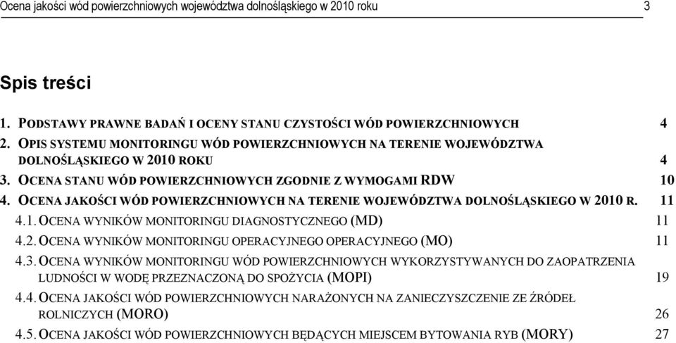 OCENA JAKOŚCI WÓD POWIERZCHNIOWYCH NA TERENIE WOJEWÓDZTWA DOLNOŚLĄSKIEGO W 2010 R. 11 4.1. OCENA WYNIKÓW MONITORINGU DIAGNOSTYCZNEGO (MD) 11 4.2. OCENA WYNIKÓW MONITORINGU OPERACYJNEGO OPERACYJNEGO (MO) 11 4.