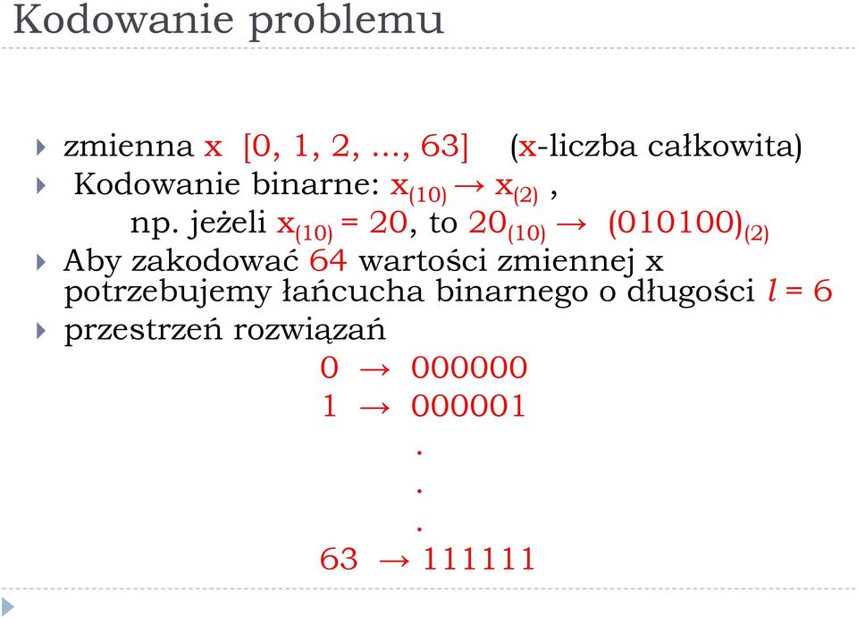 jeżeli x (10) = 20, to 20 (10) (010100) (2) Aby zakodować 64 wartości