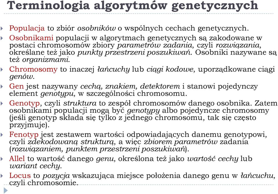 Osobniki nazywane są też organizmami. Chromosomy to inaczej łańcuchy lub ciągi kodowe, uporządkowane ciągi genów.