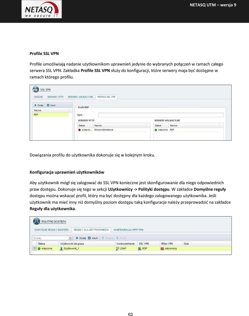 Konfiguracja uprawnień użytkowników Aby użytkownik mógł się zalogować do SSL VPN konieczne jest skonfigurowanie dla niego odpowiednich praw dostępu.