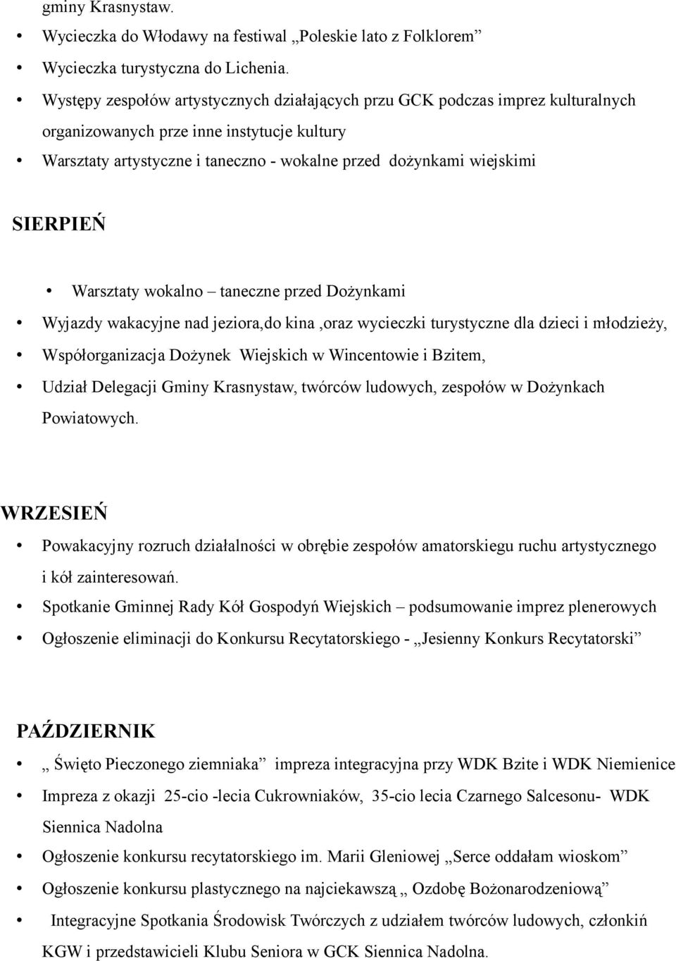 SIERPIEŃ Warsztaty wokalno taneczne przed Dożynkami Wyjazdy wakacyjne nad jeziora,do kina,oraz wycieczki turystyczne dla dzieci i młodzieży, Współorganizacja Dożynek Wiejskich w Wincentowie i Bzitem,