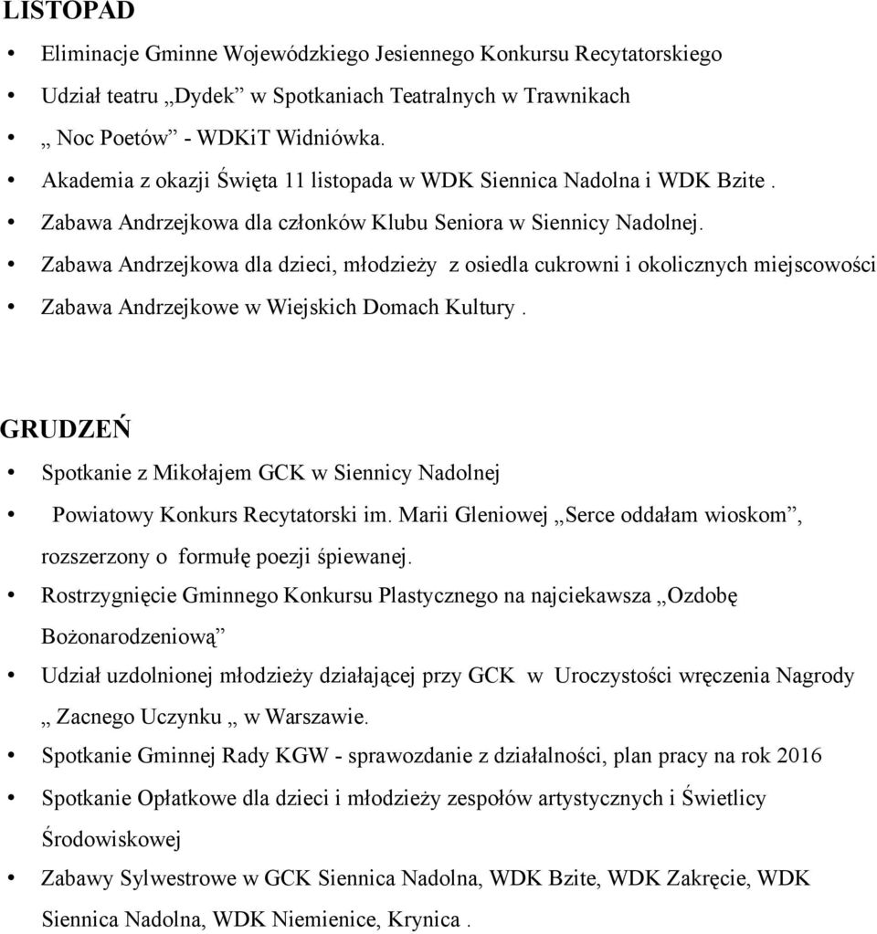 Zabawa Andrzejkowa dla dzieci, młodzieży z osiedla cukrowni i okolicznych miejscowości Zabawa Andrzejkowe w Wiejskich Domach Kultury.