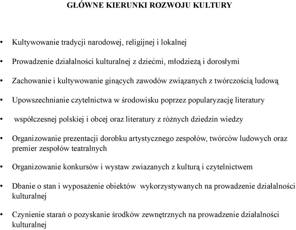 dziedzin wiedzy Organizowanie prezentacji dorobku artystycznego zespołów, twórców ludowych oraz premier zespołów teatralnych Organizowanie konkursów i wystaw zwiazanych z kulturą i