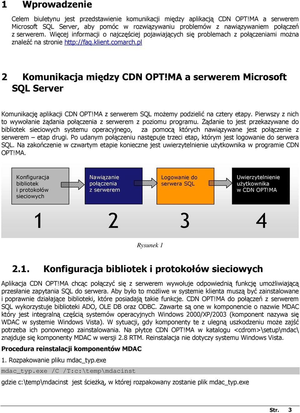 MA a serwerem Microsoft SQL Server Komunikację aplikacji CDN OPT!MA z serwerem SQL moŝemy podzielić na cztery etapy. Pierwszy z nich to wywołanie Ŝądania połączenia z serwerem z poziomu programu.