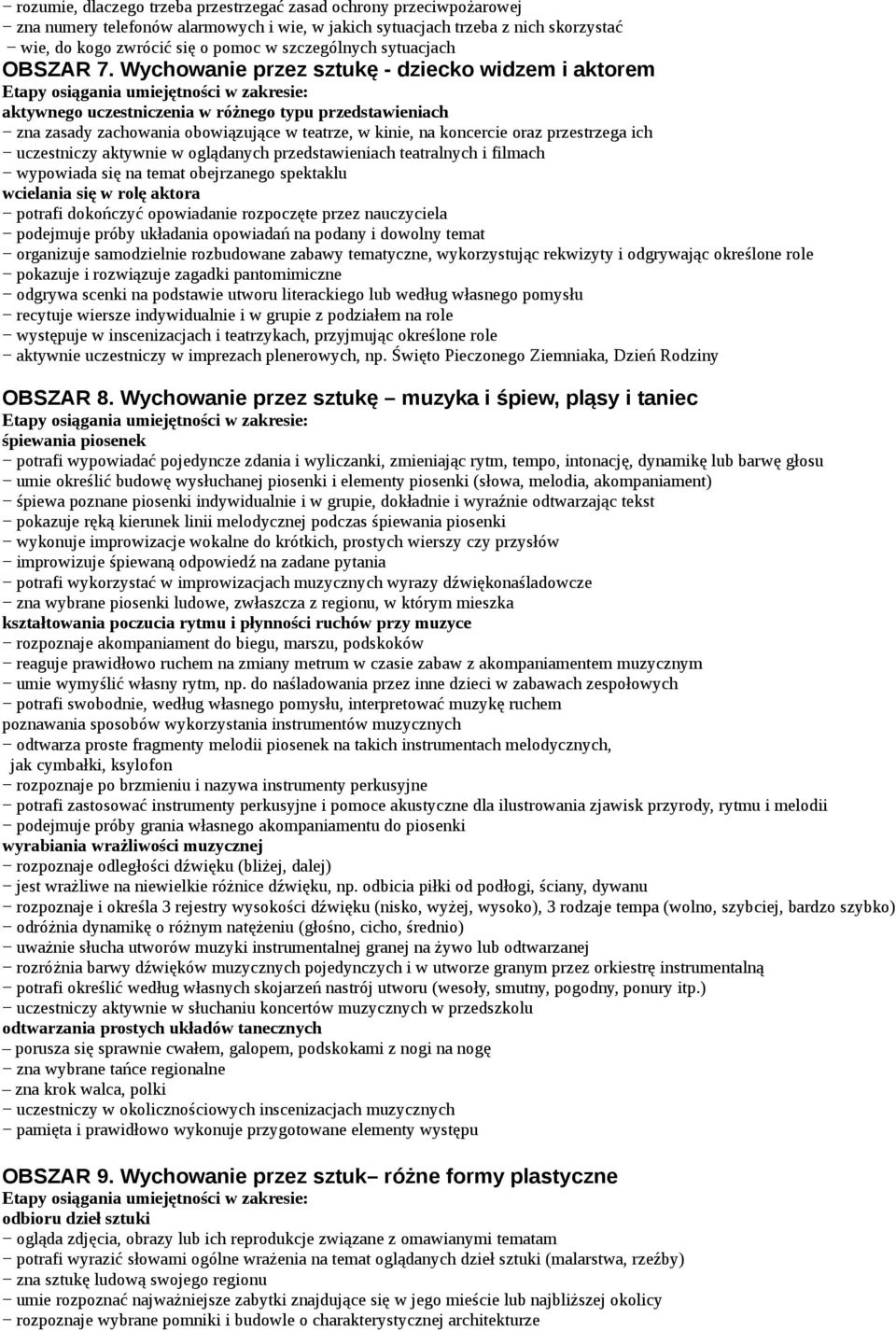 Wychowanie przez sztukę - dziecko widzem i aktorem aktywnego uczestniczenia w różnego typu przedstawieniach zna zasady zachowania obowiązujące w teatrze, w kinie, na koncercie oraz przestrzega ich