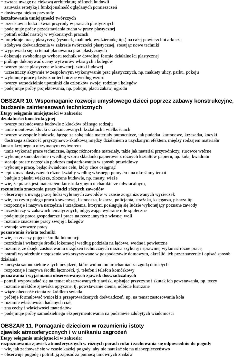 ) na całej powierzchni arkusza zdobywa doświadczenia w zakresie twórczości plastycznej, stosując nowe techniki wypowiada się na temat planowania prac plastycznych dokonuje swobodnego wyboru technik w