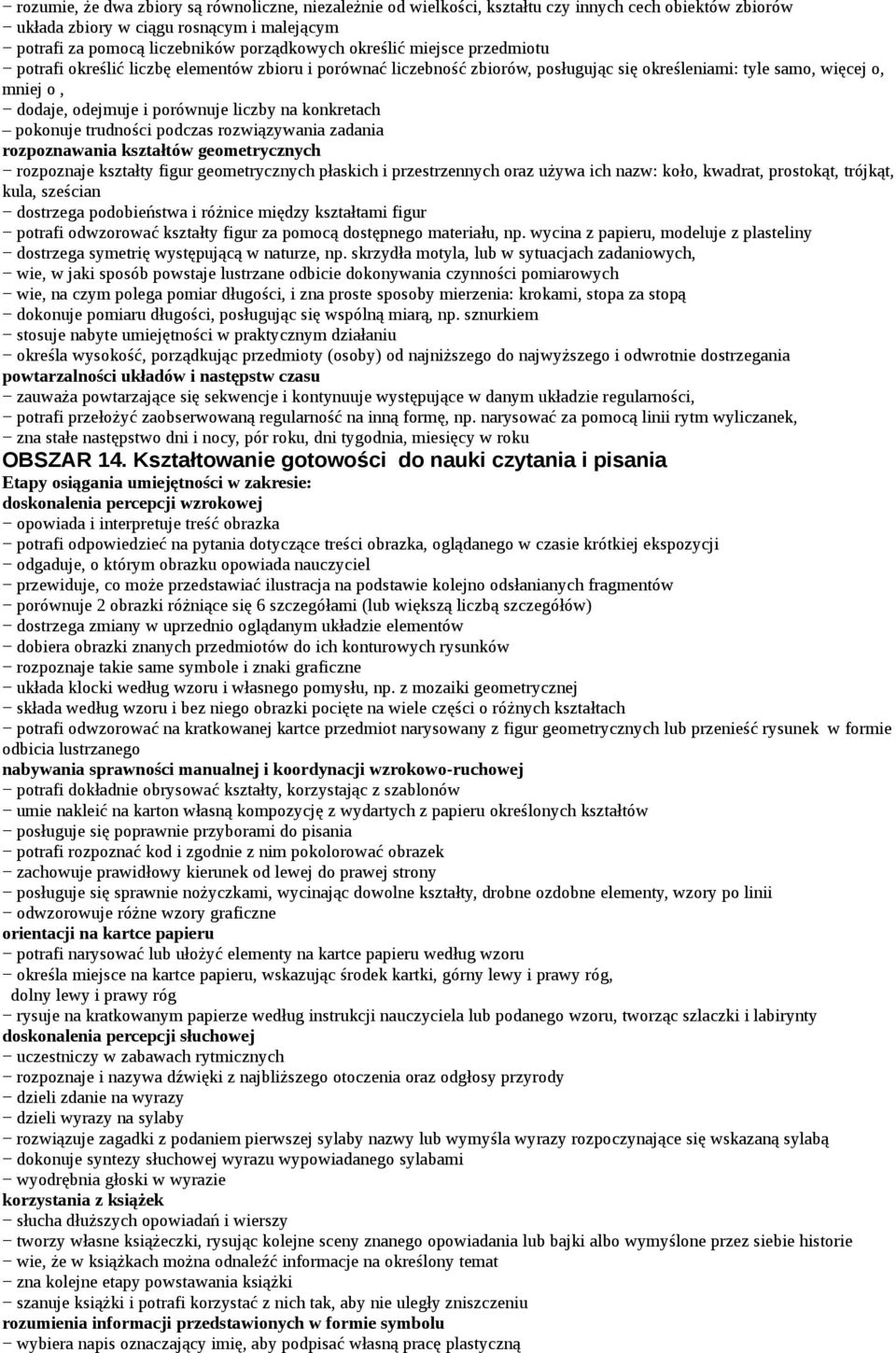 konkretach pokonuje trudności podczas rozwiązywania zadania rozpoznawania kształtów geometrycznych rozpoznaje kształty figur geometrycznych płaskich i przestrzennych oraz używa ich nazw: koło,