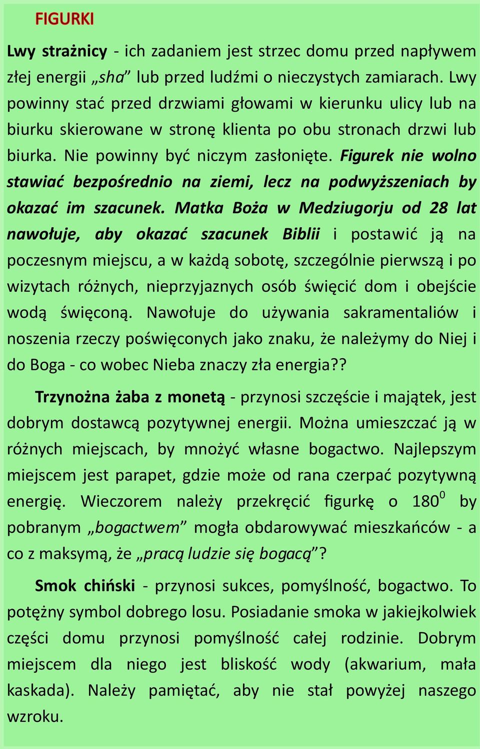 Figurek nie wolno stawiać bezpośrednio na ziemi, lecz na podwyższeniach by okazać im szacunek.