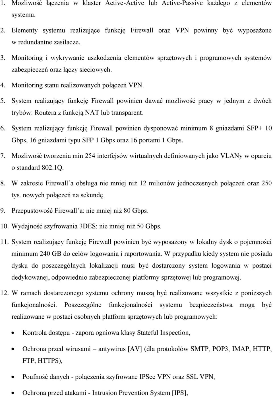 System realizujący funkcję Firewall powinien dawać możliwość pracy w jednym z dwóch trybów: Routera z funkcją NAT lub transparent. 6.
