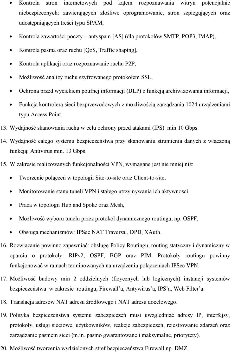 szyfrowanego protokołem SSL, Ochrona przed wyciekiem poufnej informacji (DLP) z funkcją archiwizowania informacji, Funkcja kontrolera sieci bezprzewodowych z możliwością zarządzania 1024 urządzeniami