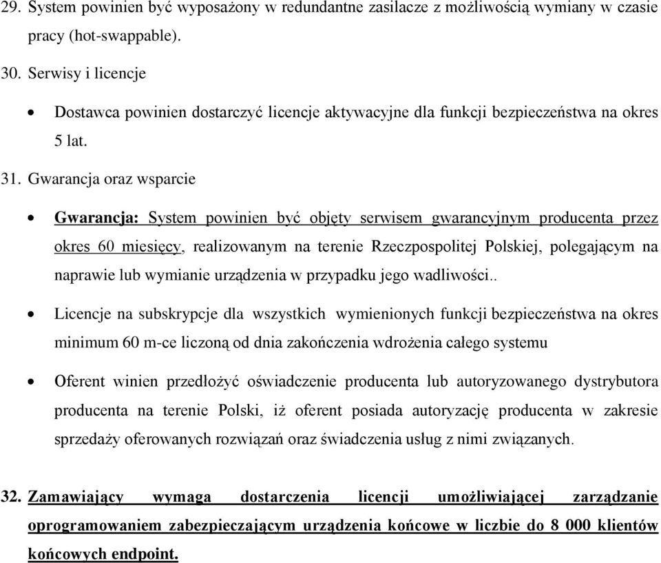 Gwarancja oraz wsparcie Gwarancja: System powinien być objęty serwisem gwarancyjnym producenta przez okres 60 miesięcy, realizowanym na terenie Rzeczpospolitej Polskiej, polegającym na naprawie lub