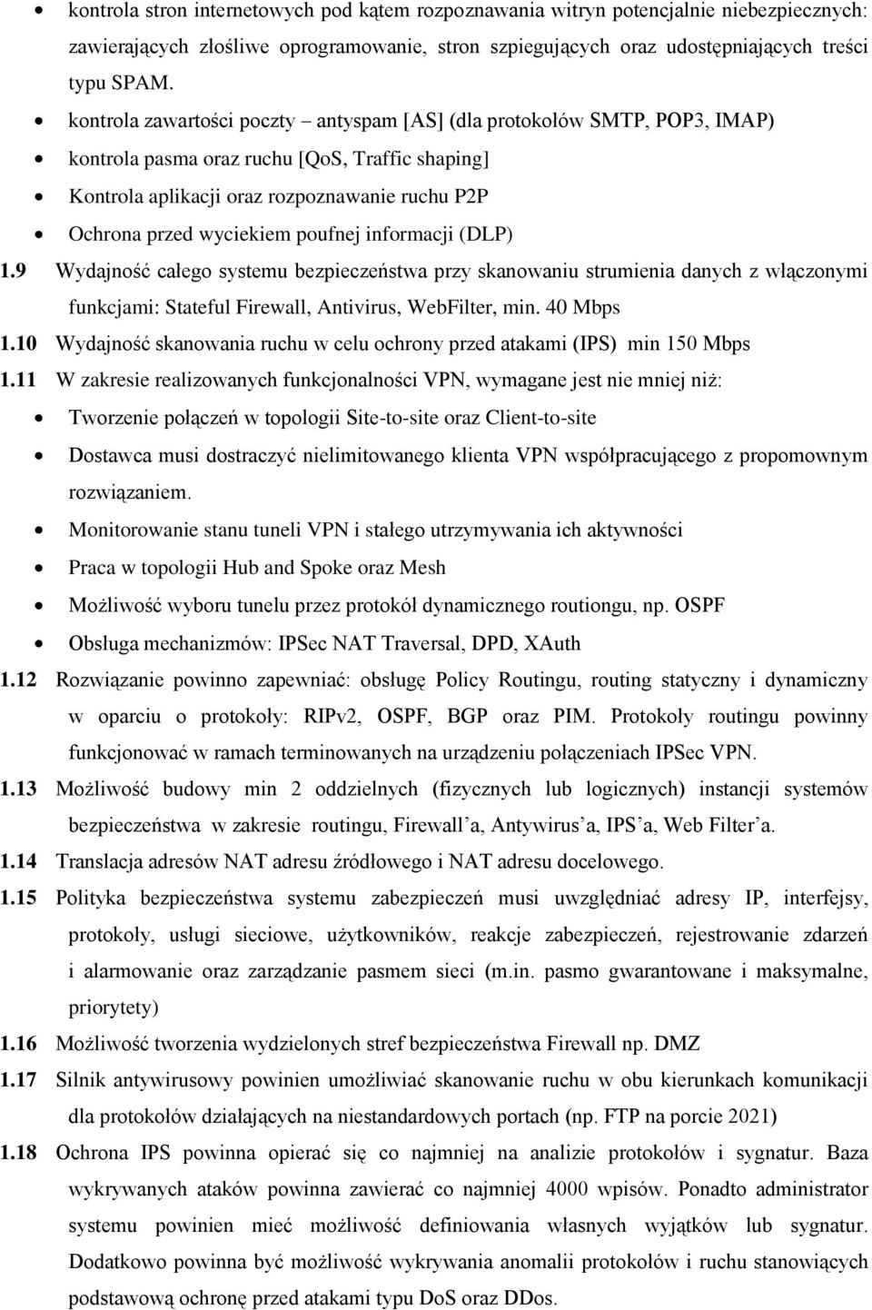 poufnej informacji (DLP) 1.9 Wydajność całego systemu bezpieczeństwa przy skanowaniu strumienia danych z włączonymi funkcjami: Stateful Firewall, Antivirus, WebFilter, min. 40 Mbps 1.