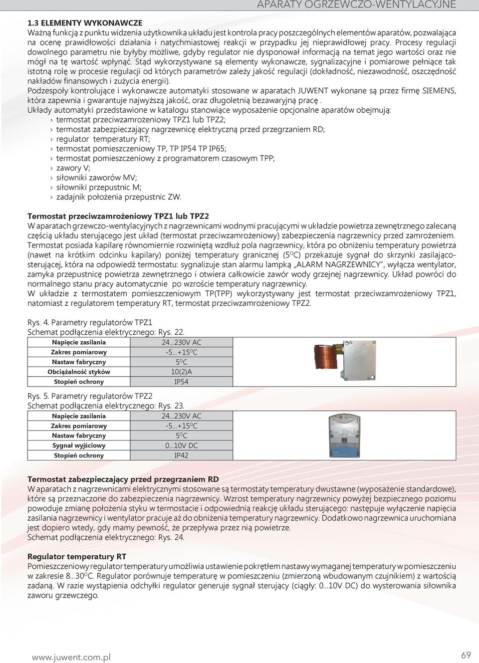 w przypadku jej nieprawidłowej pracy. Procesy regulacji dowolnego parametru nie byłyby możliwe, gdyby regulator nie dysponował informacją na temat jego wartości oraz nie mógł na tę wartość wpłynąć.