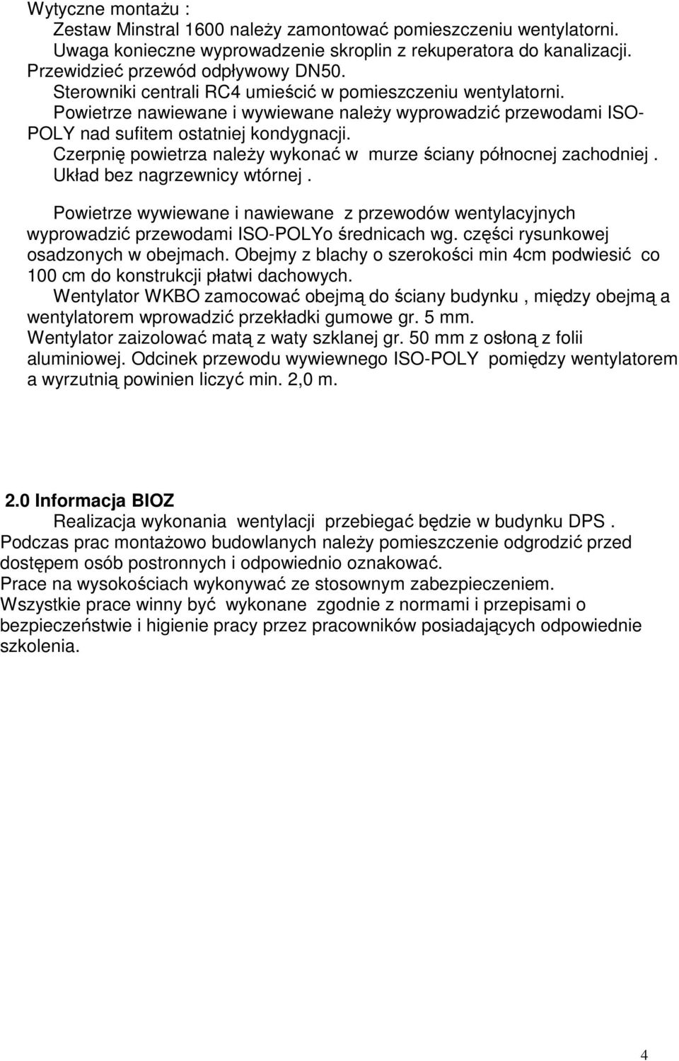 Czerpnię powietrza naleŝy wykonać w murze ściany północnej zachodniej. Układ bez nagrzewnicy wtórnej.