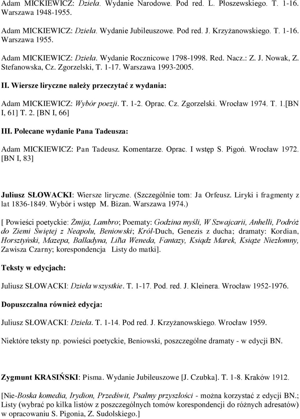 Wiersze liryczne należy przeczytać z wydania: Adam MICKIEWICZ: Wybór poezji. T. 1-2. Oprac. Cz. Zgorzelski. Wrocław 1974. T. 1.[BN I, 61] T. 2. [BN I, 66] III.