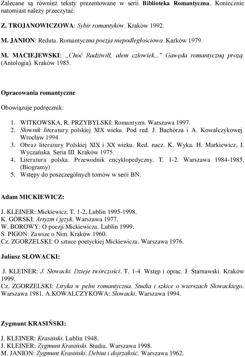 Opracowania romantyczne Obowiązuje podręcznik: 1. WITKOWSKA, R. PRZYBYLSKI: Romantyzm. Warszawa 1997. 2. Słownik literatury polskiej XIX wieku. Pod red. J. Bachórza i A. Kowalczykowej. Wrocław 1994.