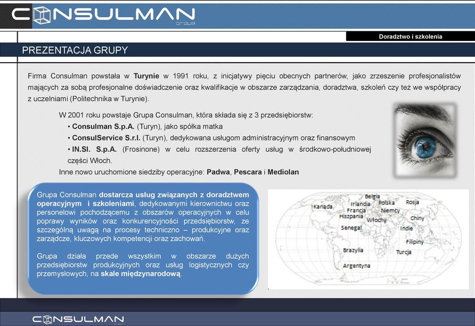 W 2001 roku powstaje Grupa Consulman, która składa się z 3 przedsiębiorstw: Consulman S.p.A. (Turyn), jako spółka matka ConsulService S.r.l. (Turyn), dedykowana usługom administracyjnym oraz finansowym IN.