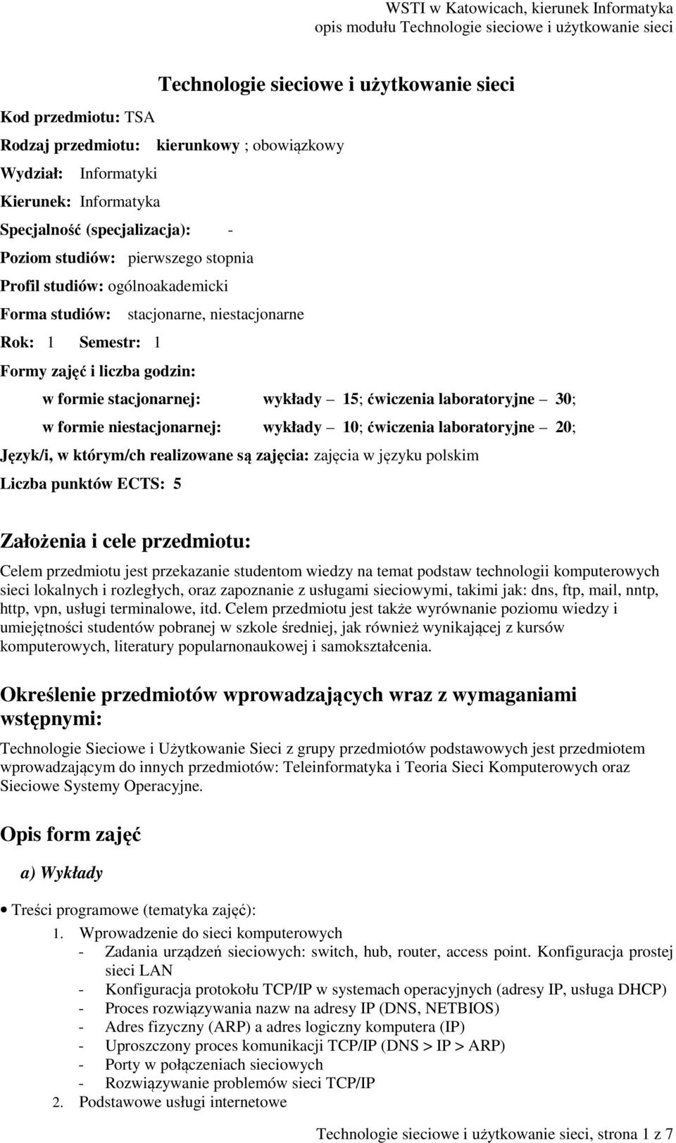 laboratoryjne 30; w formie niestacjonarnej: wykłady 10; ćwiczenia laboratoryjne 20; Język/i, w którym/ch realizowane są zajęcia: zajęcia w języku polskim Liczba punktów ECTS: 5 Założenia i cele