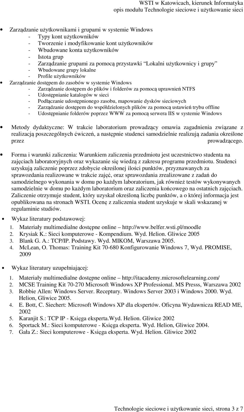 uprawnień NTFS - Udostępnianie katalogów w sieci - Podłączanie udostępnionego zasobu, mapowanie dysków sieciowych - Zarządzanie dostępem do współdzielonych plików za pomocą ustawień trybu offline -