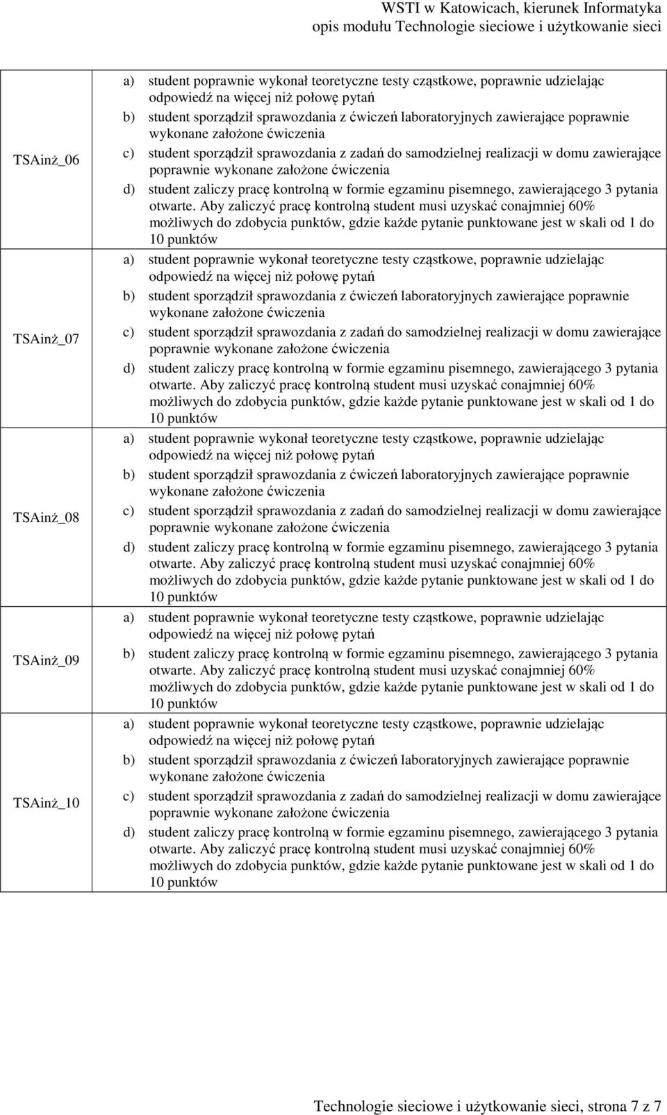 z zadań do samodzielnej zawierające b) student zaliczy pracę kontrolną w formie egzaminu pisemnego, zawierającego 3