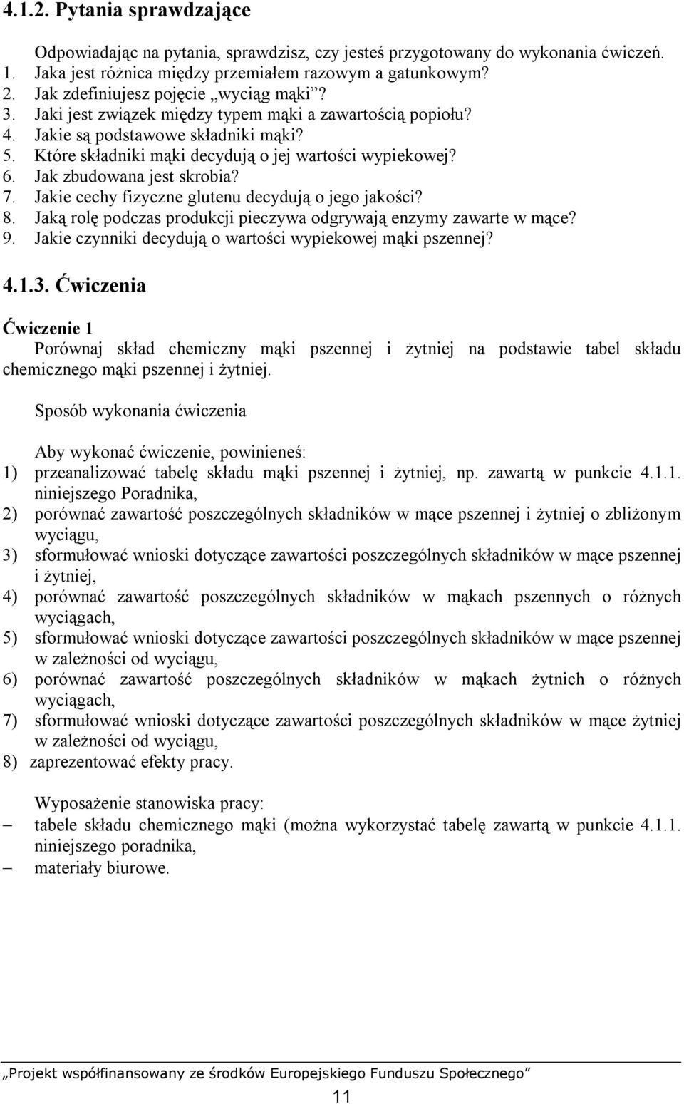 6. Jak zbudowana jest skrobia? 7. Jakie cechy fizyczne glutenu decydują o jego jakości? 8. Jaką rolę podczas produkcji pieczywa odgrywają enzymy zawarte w mące? 9.