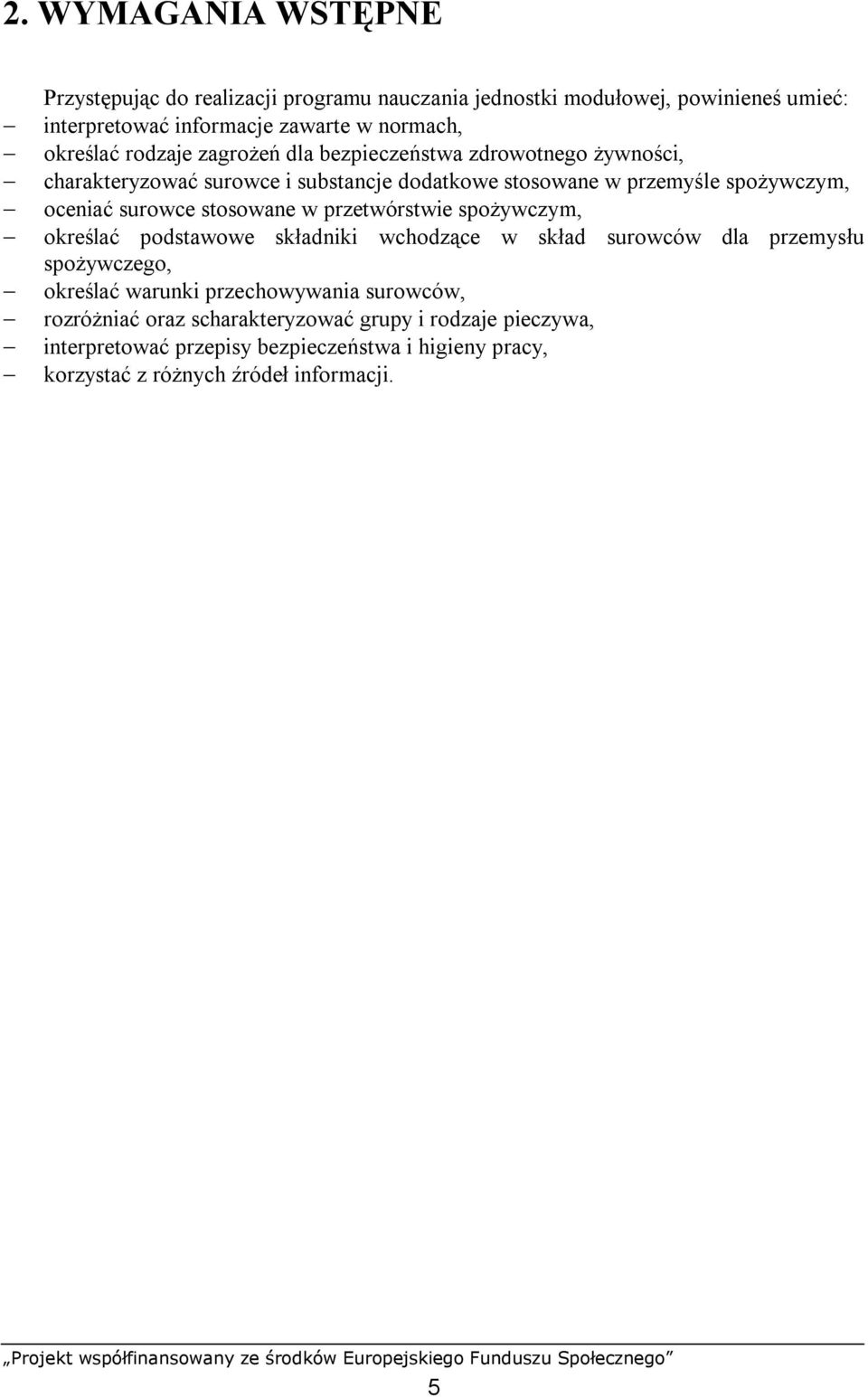 surowce stosowane w przetwórstwie spożywczym, określać podstawowe składniki wchodzące w skład surowców dla przemysłu spożywczego, określać warunki