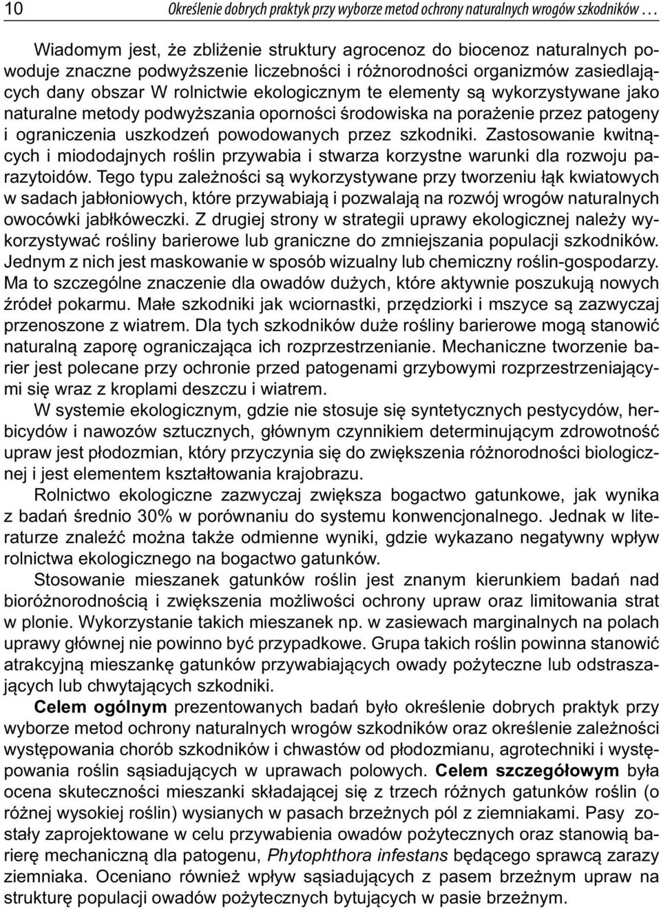 patogeny i ograniczenia uszkodzeń powodowanych przez szkodniki. Zastosowanie kwitnących i miododajnych roślin przywabia i stwarza korzystne warunki dla rozwoju parazytoidów.